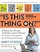 "Is This Thing On?": A Friendly Guide to Everything Digital for Newbies, Technophobes, and the Kicking & Screaming