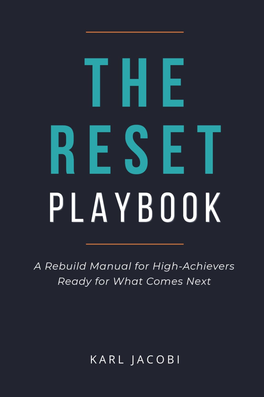 The Reset Playbook: A Rebuild Manual for High-Achievers Ready for What Comes Next