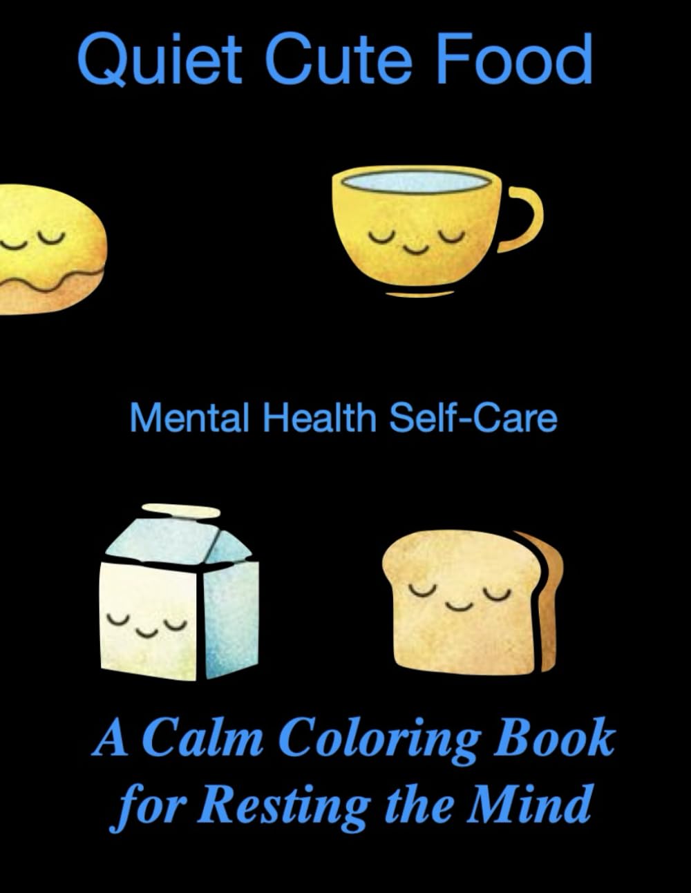 QUIET CUTE FOODS: A Calm Coloring Book for Resting the Mind