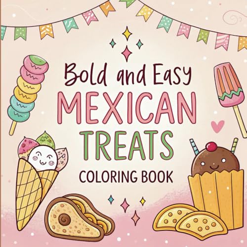 Mexican Treats Bold and Easy Coloring Book: 75 Fun and Relaxing Designs of Traditional Mexican Food, Snacks, and Sweets for Stress Relief and Creative Fun for All Ages