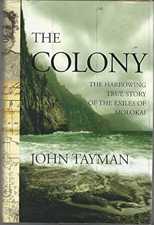 The Colony: The Harrowing True Story of the Exiles of Molokai