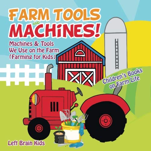 Farm Tools And Machines! Machines & Tools We Use On The Farm (Farming For Kids) - Children's Books On Farm Life #TOP3