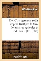 Des Changements Subis Depuis 1850 Par Le Taux Des Salaires Agricoles Et Industriels Maine-Et-Loire 2013505523 Book Cover