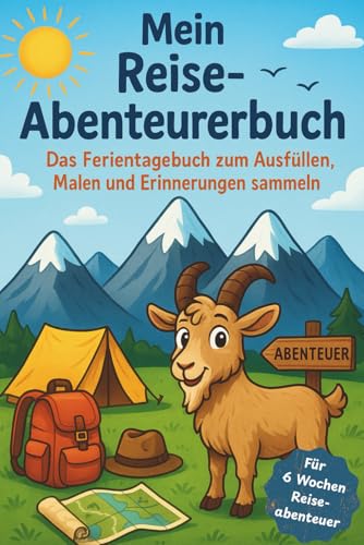 Mein Reise-Abenteuerbuch: Das Ferientagebuch zum Ausfüllen, Malen und Erinnerungen sammeln 7 8 9 10 11 12 Jahre