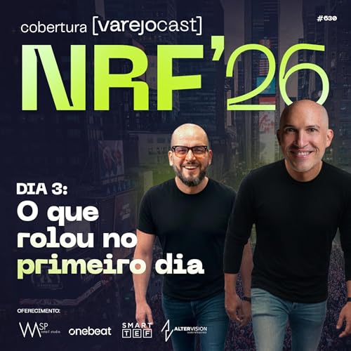 NRF 2026: Dia 3 - O que rolou no primeiro dia [varejocast] cobertura #630