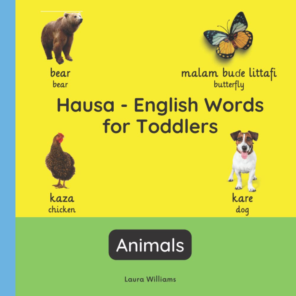 Hausa - English Words for Toddlers - Animals: Teach and Learn Hausa For Kids and Beginners | Bilingual Picture Book with English Translations (Bilingual Books for Children (English-Hausa))