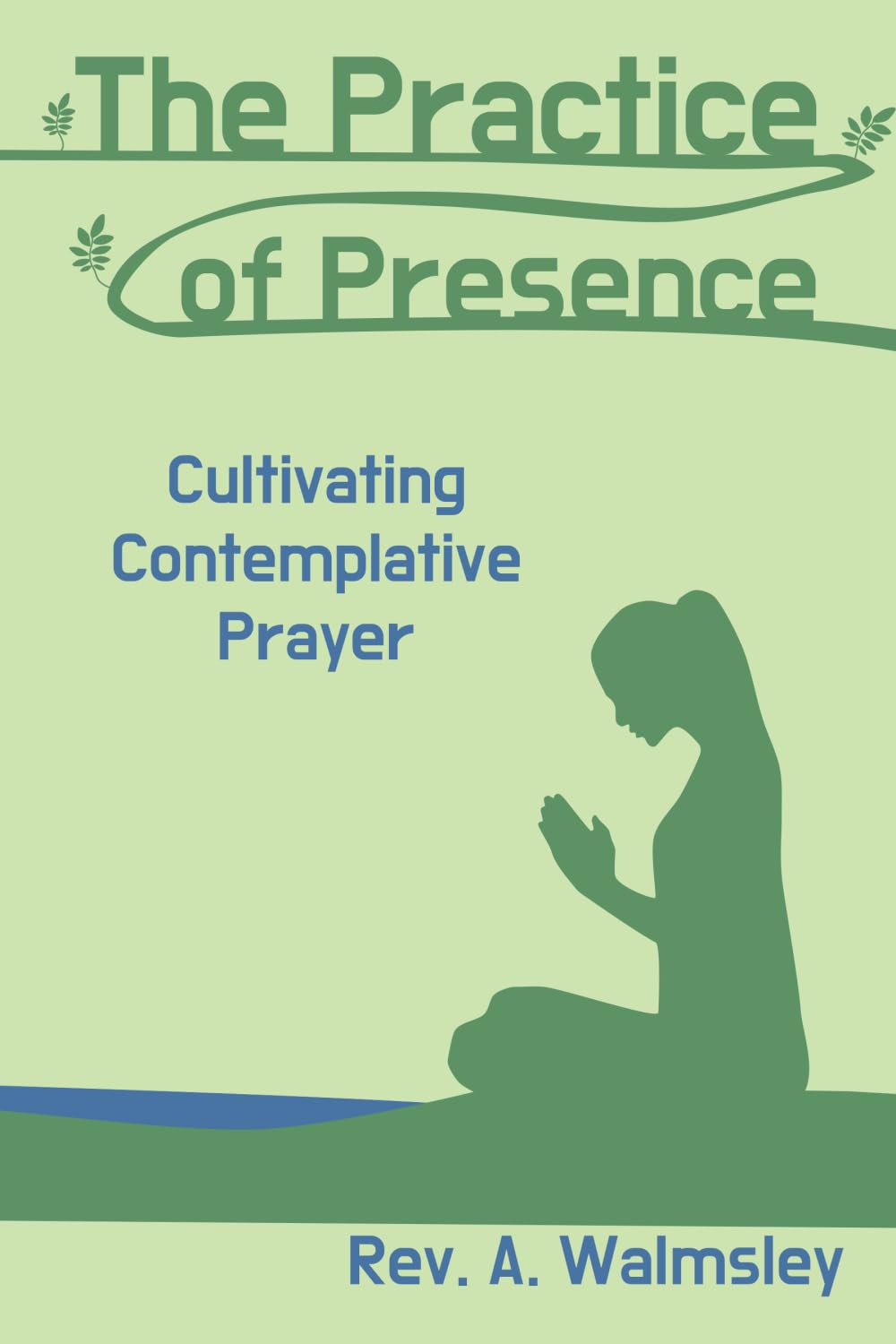The Practice of Presence: Cultivating Contemplative Prayer