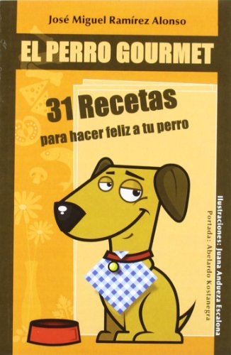 Perro gourmet - 31 recetas para hacer feliz a tu perro
