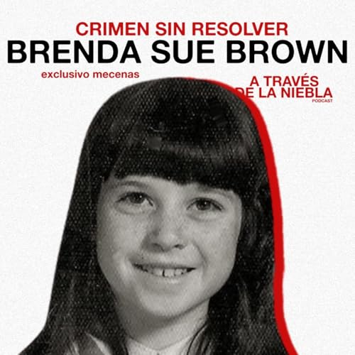 CRIMEN SIN RESOLVER: EL ASESINATO DE BRENDA SUE BROWN - Episodio exclusivo para mecenas
