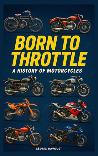 Born to Throttle: A History of Motorcycles