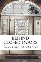 Behind Closed Doors 1491043636 Book Cover