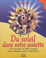 Du soleil dans votre assiette : 175 recettes et 300 conseils pour manger sain et équilibré 2893818536 Book Cover