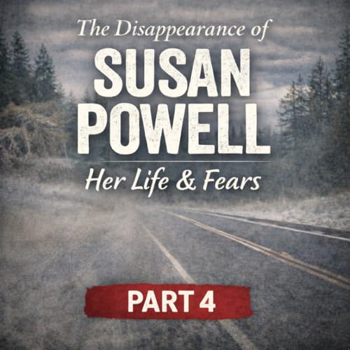Episode 52&ndash; PART 4: Susan Powell- Aftermath, Accountability, and Legacy