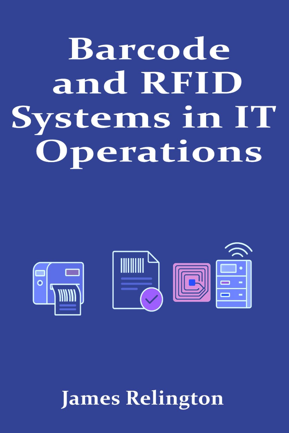 Barcode and RFID Systems in IT Operations: Deployment and Integration