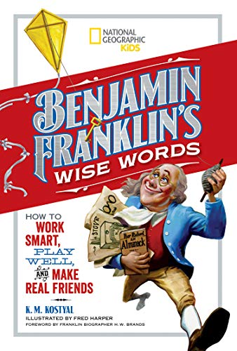 Benjamin Franklin's Wise Words: How to Work Smart, Play Well, and Make Real Friends (National Geographic Kids)