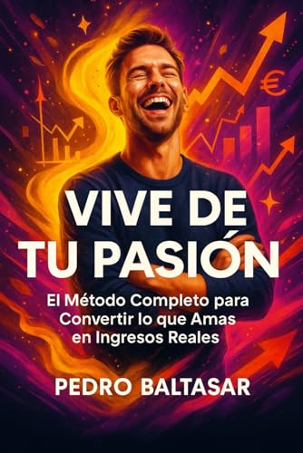 Vive de Tu Pasión: El Método Completo para Convertir lo que Amas ...