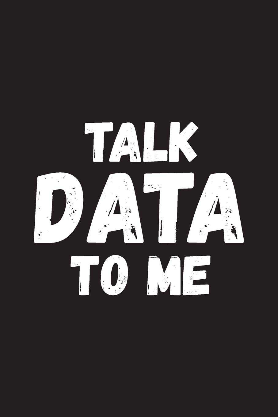 Talk Data To Me: Data Nerd Journal, Gift for Data Scientists, Engineers