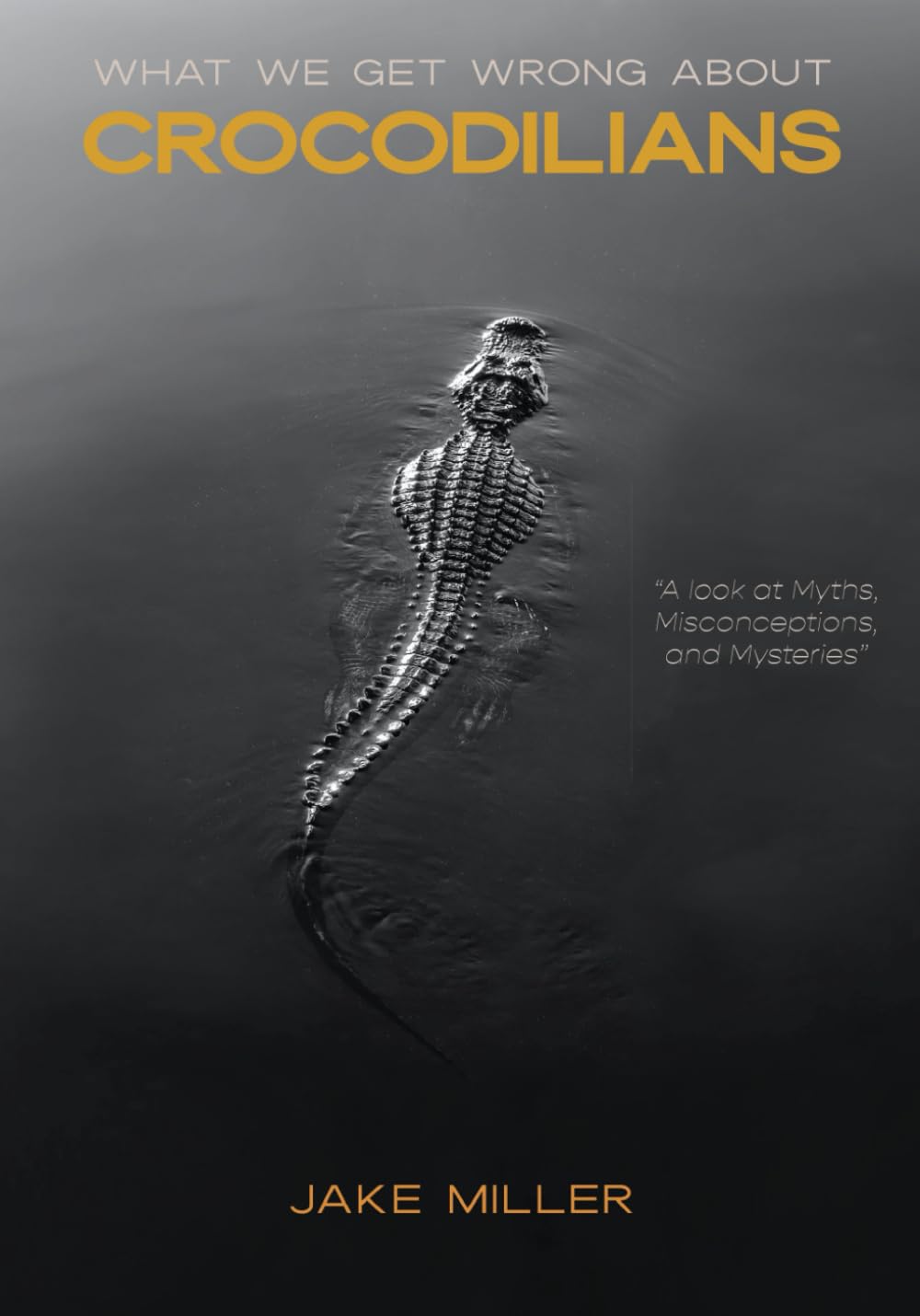 What We Get Wrong About Crocodilians: A Look At Myths, Misconceptions, and Mysteries