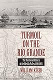 Turmoil on the Rio Grande: History of the Mesilla Valley, 1846-1865 (Volume 38) (Elma Dill Russell Spencer Series in the West and Southwest)