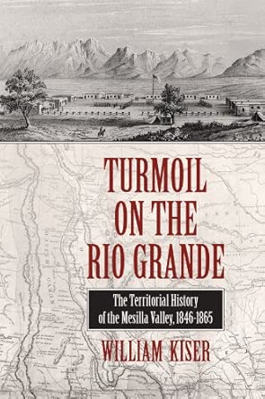 Turmoil on the Rio Grande: History of the Mesilla Valley, 1846-1865 book cover
