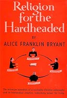 Religion for the Hardheaded: The Minimum Essentials of a Workable Christian Philosophy and Its Tremendous Creative, Redeeming Power for Living B000TCU9SW Book Cover