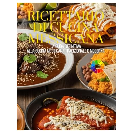 Ricettario di Cucina Messicana: La Guida Definitiva alla Cucina Messicana Tradizionale e Moderna