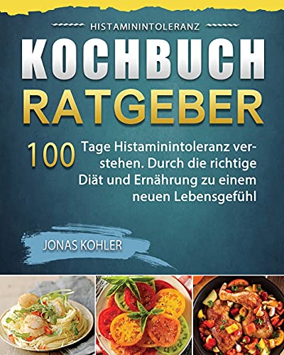 Histaminintoleranz Kochbuch/Ratgeber 2021 (German Edition)