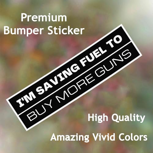 Image of I'm Saving Fuel to Buy More Guns Vinyl Weather-Resistance Funny Bumper Sticker for Cars, Trucks