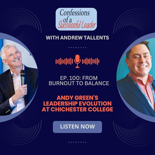 Ep. 100: From Burnout to Balance: Andy Green's Leadership Evolution at Chichester College cover art