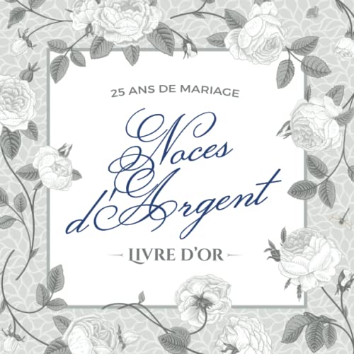 25 ans de mariage - Noces d'Argent - Livre d'Or: Décoration pour la fête du 25e anniversaire de mariage - Un bel album déco - Écrites par les amis et la...