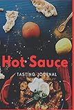 Hot Sauce Tasting Journal: Record Flavors For Spicy, Fiery Hot Sauces, Scoville Rating Tasting Notebook, Gift For Hot Sauce Lovers 2021