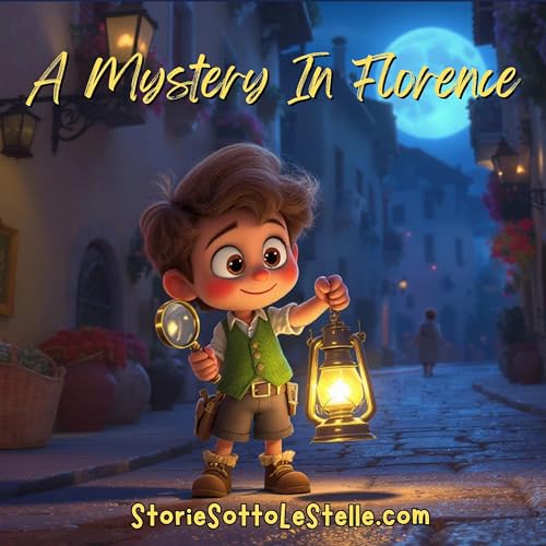 Page de couverture de A Mystery In Florence | A Short Story Written By Lucia & Marco Ciappelli (English Version) | Stories Sotto Le Stelle Podcast | Short Stories For Children And The Young At Heart