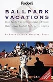 Ballpark Vacations: Great Family Trips to Minor League and Classic Major League Ballparks Across Ame rica (1st ed)