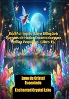 Lago de Cristal Encantado/Enchanted Crystal Lake: Español-Inglés (Libro Bilingüe): Cuentos de Hadas Encantados para Niñas Pequeñas (Libro 1) (Spanish Edition) B0F5W87N1N Book Cover