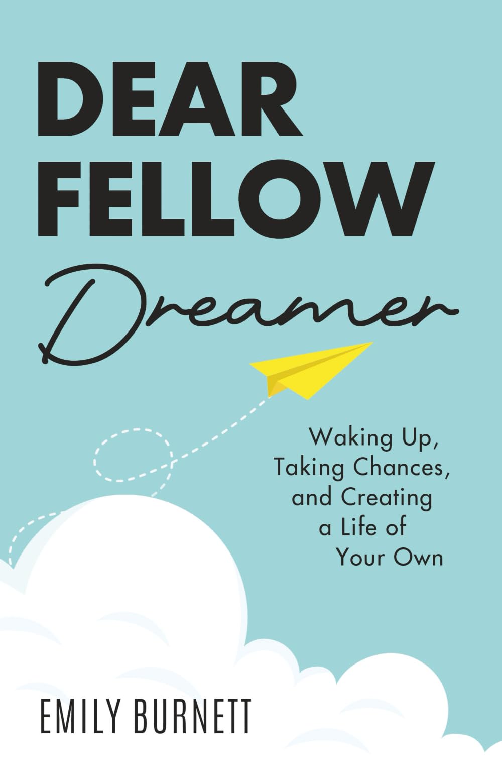 Dear Fellow Dreamer: Waking Up, Taking Chances, and Creating a Life of Your Own