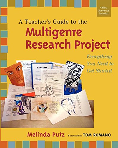 A Teacher's Guide to the Multigenre Research Project: Everything You Need to Get Started