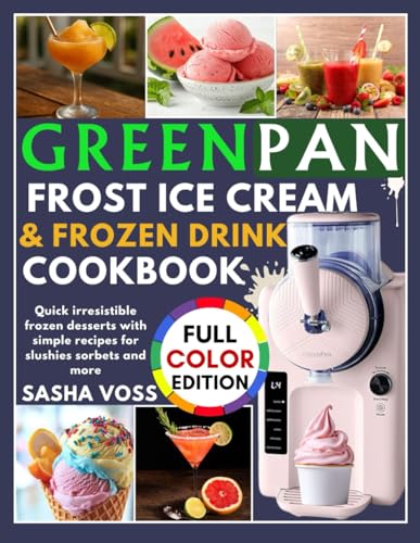 Image of GreenPan Frost Ice Cream & Frozen Drink Cookbook for Beginners: Quick irresistible frozen desserts with simple recipes for slushies sorbets and more