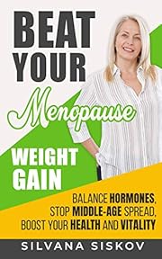Beat Your Menopause Weight Gain: Balance Hormones, Stop Middle-Age Spread, Boost Your Health and Vitality