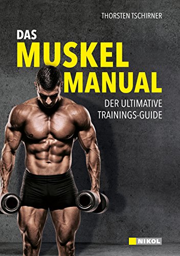 Das Muskel-Manual: Der ultimative Trainings-Guide