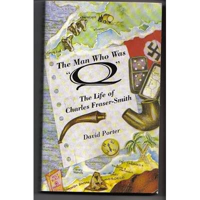 "The Man Who Was ""Q"". The Life of Charles Fraser-Smith"