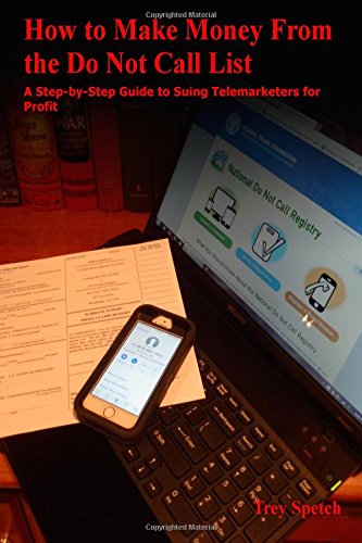 How to Make Money From the Do Not Call List: A Step-by-Step Guide to Suing Telemarketers for Profit