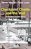  Checkpoint Charlie and the Wall: A Divided People Rebel