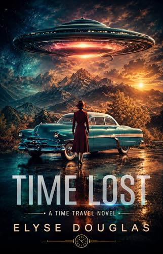Time Lost: A UFO Time Travel Thriller &ndash; A Novel of Sci-Fi Suspense