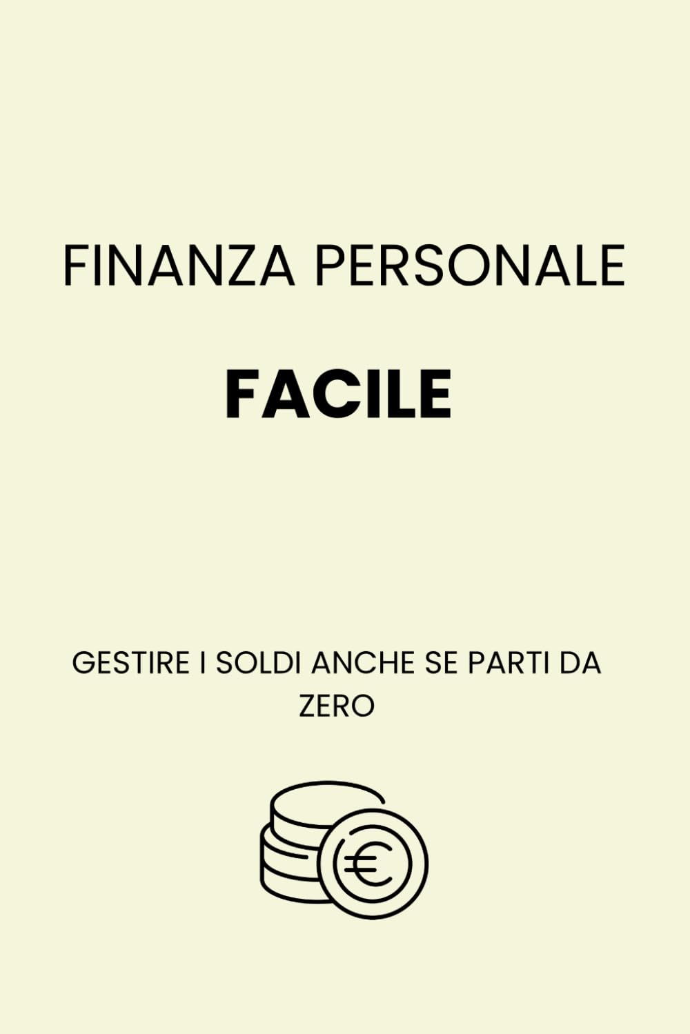 FINANZA PERSONALE FACILE: GESTIRE I SOLDI ANCHE SE PARTI DA ZERO