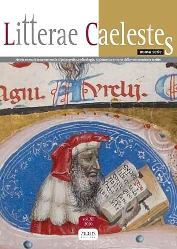 Litterae Caelestes. Rivista Annuale Internazionale Di Paleografia, Codicologia, Diplomatica E Storia Delle Testimonianze Scritte (2020) (Vol. 11)