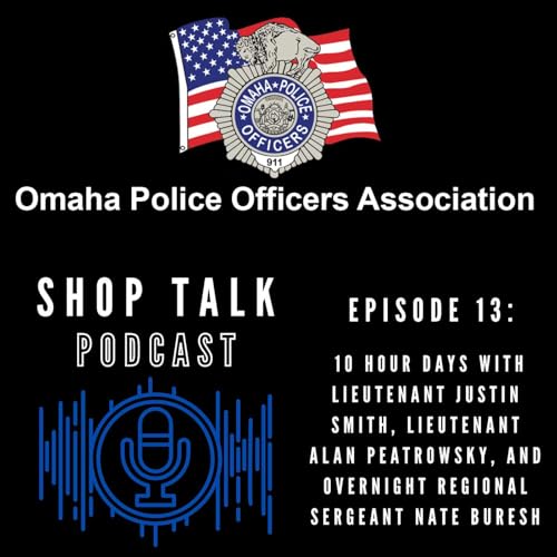 Episode 13: 10 Hour Days with Lieutenant Justin Smith, Lieutenant Alan Peatrowsky, and Overnight Regional Sergeant Nate Buresh