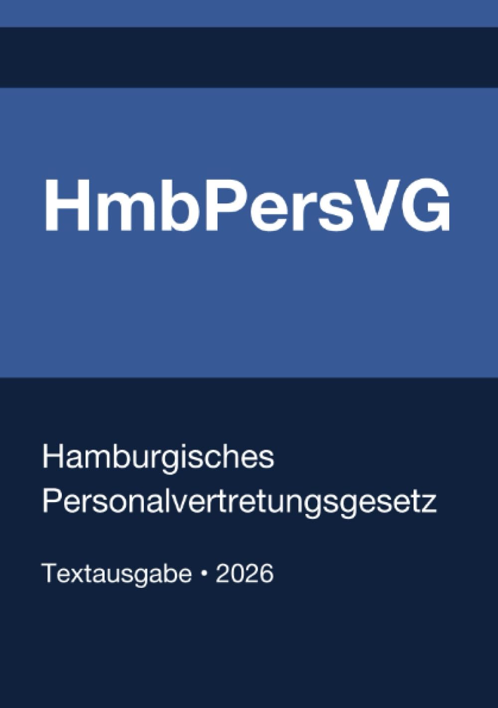 HmbPersVG - Hamburgisches Personalvertretungsgesetz 2026: Vollständiger Gesetzestext in aktueller Fassung • Ohne Kommentare • Systematisch gegliedert