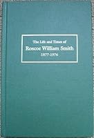 The life and times of Roscoe William Smith, 1877-1976 B000TDH8XA Book Cover