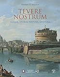 Tevere nostrum. Acqua, storia, natura, cultura