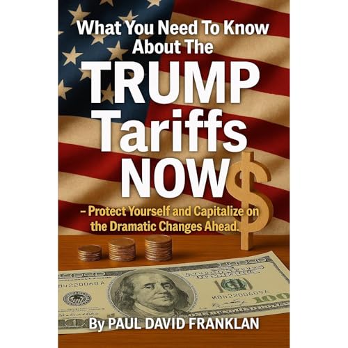 What You Need To Know About The TRUMP Tariffs NOW by Paul David Franklin episode artwork